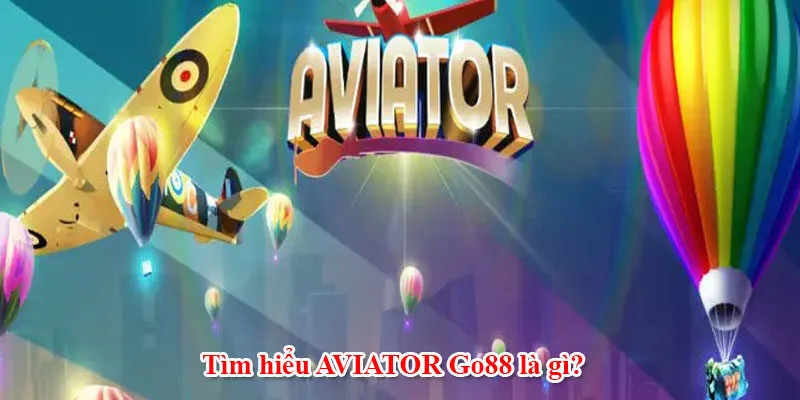 Tìm hiểu AVIATOR Go88 là gì?